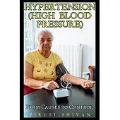 Hypertension (High Blood Pressure) - From Causes to Control