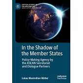 In the Shadow of the Member States: Policy-Making Agency by the ASEAN Secretariat and Dialogue Partners