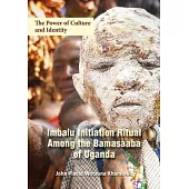 The Power of Culture and Identity: Imbalu Initiation Ritual Among the Bamasaaba of Uganda