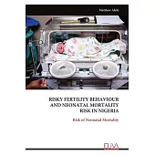 Risky Fertility Behaviour and Neonatal Mortality Risk in Nigeria: Risk of Neonatal Mortality