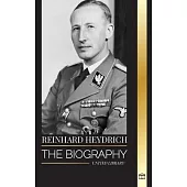 Reinhard Heydrich: The biography, life and assassination of Nazi Germany’s Evil Hangman