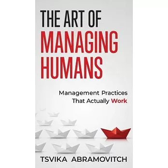 The Art of Managing Humans: Management Practices that Actually Work