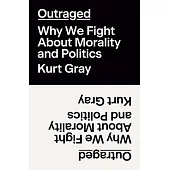 Outraged: Why We Fight about Morality and Politics