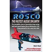 ROSCO The Fastest Aussie on Earth: The incredible story of Australian drag racing and land speed legend Rosco McGlashan’s life