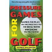 Pressure Games For Golf: Games To Play On The Practice Tee To Deal With Pressure On The Course