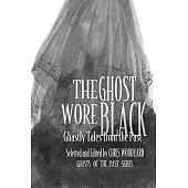 The Ghost Wore Black: Ghastly Tales from the Past