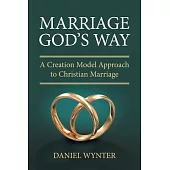 Marriage God’s Way: A Creation Model Approach to Christian Marriage