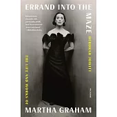 Errand Into the Maze: The Life and Works of Martha Graham