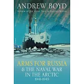 Arms for Russia and the Naval War in the Arctic, 1941-1945