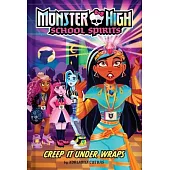 Creep It Under Wraps (Monster High School Spirits #2)