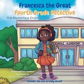 Francesca the Great - Fourth Grade Detective: The Mysterious Crumbs Case