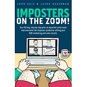 Imposters on the Zoom!: Your 90 day, step-by-step plan to skyrocket sales leads and overcome the imposter syndrome stifling your B2B marketing