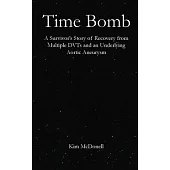 Time Bomb: A Survivor’s Story of Recovery from Multiple DVTs and an Underlying Aortic Aneurysm