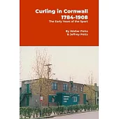 Curling In Cornwall 1784 - 1908: The Early Years of the Sport