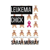 Leukemia Chick: My Journey with the Big C - A Story of Hope