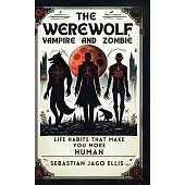 The Werewolf, Vampire and Zombie: Life Habits That Make You More Human
