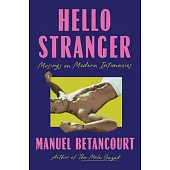 Hello Stranger: Musings on Modern Intimacies