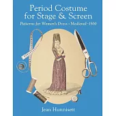 Period Costume for Stage & Screen: Patterns for Women’s Dress, Medieval - 1500