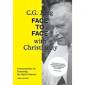 C.G. Jung: Face to Face with Christianity - Conversations on Dreaming the Myth Onward