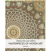 Persian Rugs and Carpets: Masterpieces of Woven Art