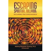 Escaping Spiritual Oblivion: Reclaiming True Consciousness