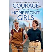 Courage for the Home Front Girls: A heart-warming, tear-jerking historical saga set in WW2