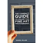 The Compact Guide to Collecting Fine Art Photography