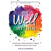 The Well Within: Unlocking Your Personal Power Through Radical Self-Care
