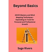 Beyond Basics: ADHD Mastery and Mind Mapping Techniques - Expanding on Tools for Personal and Professional Growth