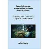 Focus, Reimagined: Exploring New Frontiers in Cognitive Enhancement