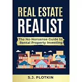 Real Estate Realist: The No-Nonsense Guide to Rental Properties