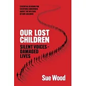 Our Lost Children: Silent Voices: Damaged Lives