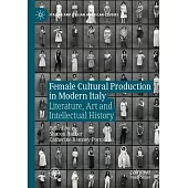 Female Cultural Production in Modern Italy: Literature, Art and Intellectual History