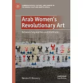 Arab Women’s Revolutionary Art: Between Singularities and Multitudes