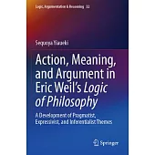 Action, Meaning, and Argument in Eric Weil’s Logic of Philosophy: A Development of Pragmatist, Expressivist, and Inferentialist Themes