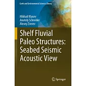 Shelf Fluvial Paleo Structures: Seabed Seismic Acoustic View