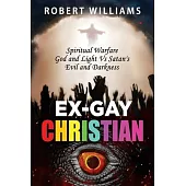 Ex-Gay Christian: Spiritual Warfare God and Light Vs Satan’s Evil and Darkness