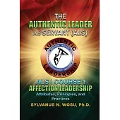 The Authentic Leader As Servant I Course 1: Affection Leadership Attribute
