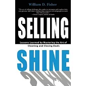 Selling Shine: Lessons Learned by Mastering the Art of Cleaning and Closing Deals