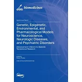 Genetic, Epigenetic, Environmental, and Pharmacological Models for Neuroscience, Neurologic Diseases, and Psychiatric Disorders: Advancement in Bench-