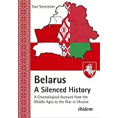 Belarus - A Silenced History: A Chronological Account from the Middle Ages to the War in Ukraine
