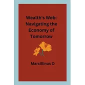 Wealth’s Web: Navigating the Economy of Tomorrow