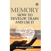 Memory: How To Develop, Train And Use It (Deluxe Hardbound Edition)
