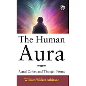 The Human Aura: Astral Colors and Thought Forms (Deluxe Hardbound Edition)