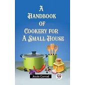 A Handbook of Cookery for a Small House