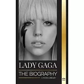 Lady Gaga: The biography of an American Pop Superstar, Influence, Fame and Feminism