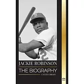 Jackie Robinson: The biography of African American Baseball player 42, his true faith, seasons and Legacy