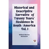 Historical and Descriptive Narrative of Twenty Years’ Residence in South America Vol. I