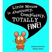 Little Mouse is Absolutely, Completely, Totally Fine!