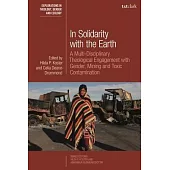 In Solidarity with the Earth: A Multi-Disciplinary Theological Engagement with Gender, Mining and Toxic Contamination